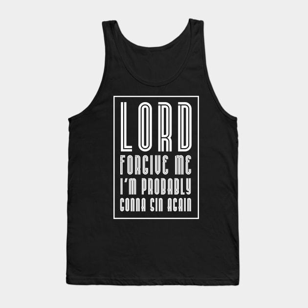 Lord forgive me-white Tank Top by God Given apparel